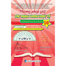 Sách - Phương Pháp Giải Các Dạng Toán Thực Tế Lớp 10 - Tài Liệu Dùng Chung Cho Các Bộ Sách - Khang Việt Book