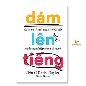 Sách - Dám Lên Tiếng - Cách Xử Lý Mối Quan Hệ Với Sếp Và Đồng Nghiệp Trong Công Sở - Thái Hà Books