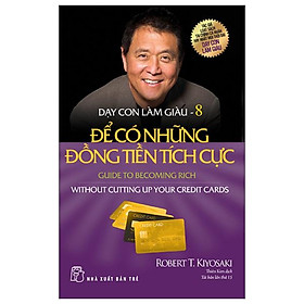 Dạy Con Làm Giàu 08: Để Có Những Đồng Tiền Tích Cực (Tái Bản 2022)