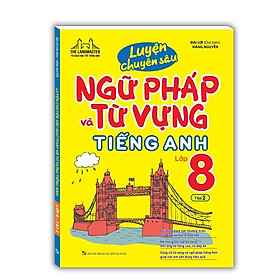 Sách - Luyện Chuyên Sâu Ngữ Pháp Và Từ Vựng Tiếng Anh Lớp 8 - Tập 2 - Minh Thắng