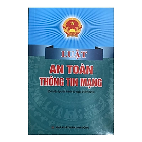 Sách - Luật an toàn thông tin mạng ( Có hiệu lực thi hành từ ngày 01/7/2016) - Quốc Hội - NXB Lao Động