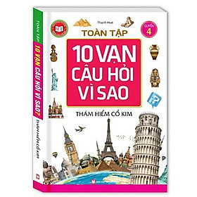 Sách - Tuyển Tập 10 Vạn Câu Hỏi Vì Sao - Thám Hiểm Cổ Kim - Tập 4 - Minh Thắng