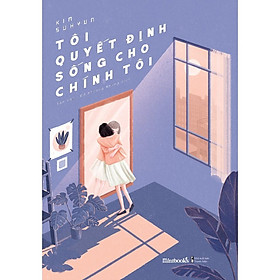 Sách - Tôi Quyết Định Sống Cho Chính Tôi - Kim Suhyun - AZ Việt Nam