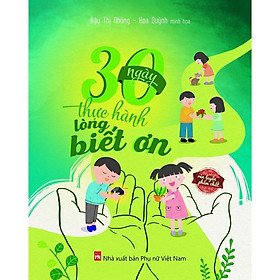 Sách - Rèn Luyện Phẩm Chất Cho Trẻ 30 Ngày Thực Hành Lòng Biết Ơn - Từ 5-12 Tuổi - NXB Phụ Nữ