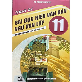 Sách - thiết kế bài đọc hiểu văn bản ngữ văn lớp 11 ( bộ sách kết nối tri thức với cuộc sống )