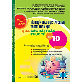 Sách - Tích Hợp Giáo Dục Tài Chính Trong Toán Học Qua Các Bài Toán Thực Tế Lớp 10 (Biên soạn theo Chương trình GDPT