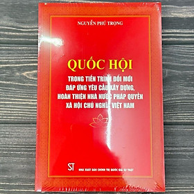 Sách - Quốc Hội Trong Tiến Trình Đổi Mới Đáp ứNg Yêu Cầu Xây Dựng, Hoàn Thiện Nhà Nước Pháp Quyền Xã Hội Chủ Nghĩa Việt Nam - NXB Chính Trị Quốc Gia