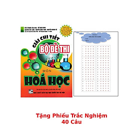 Giải Chi Tiết Bộ Đề Thi Môn Hóa Học (Chương Trình Hóa Học 11, 12 - Bộ GD & ĐT) + Tặng Phiếu Trắc Nghiệm 40 Câu - HA