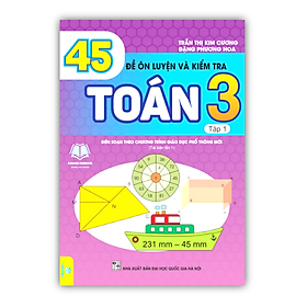 Sách - 45 Đề Ôn Luyện và Kiểm Tra Toán 3 - tập 1 ( Biên soạn theo chương trình giáo dục phổ thông mới )