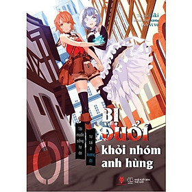 Sách - Bị Đuổi Khỏi Nhóm Anh Hùng, Tôi Muốn Sống Tự Do Tự Tại Ở Vương Đô - Kiki - AZ Việt Nam