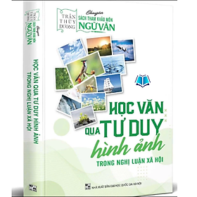 Sách - Học văn qua tư duy hình ảnh trong nghị luận xã hội (cô thùy dương)