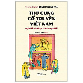 Sách - Thờ Cúng Cổ Truyền Việt Nam - Nghi Lễ Và Thực Hành Nghi Lễ