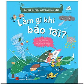 Sách - Dạy trẻ an toàn, vượt ngàn nguy hiểm - Làm gì khi bão tới?