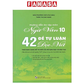 Sách - Hướng Dẫn Ôn Tập Ngữ Văn 10 - 42 Đề Tự Luận Đọc Viết