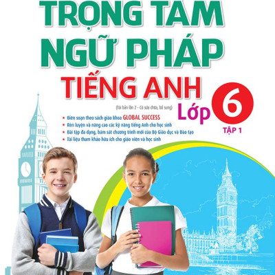 Global Success - Trọng Tâm Ngữ Pháp Tiếng Anh Lớp 6 - Tập 1 (Tái Bản 2022)