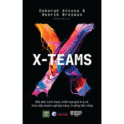 Cuốn Quản Trị- Lãnh Đạo Hay:  X-Teams - Đổi Mới Linh Hoạt, Kiến Tạo Giá Trị Và Thúc Đẩy Doanh Nghiệp Tăng Trưởng Bền Vững