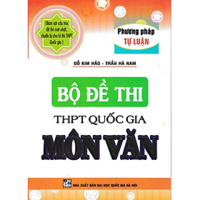 Bộ Đề Thi THPT Quốc Gia Môn Ngữ Văn - Phương Pháp Tự Luận (HA)