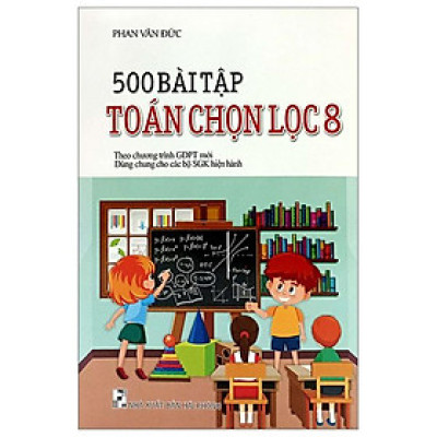 500 Bài Tập Toán Chọn Lọc 8 (Biên Soạn Theo Chương Trình Giáo Dục Phổ Thông Mới)