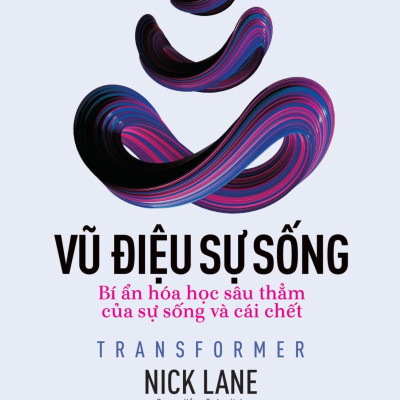Sách - Vũ Điệu Sự Sống - Transformer - Bí Ẩn Hóa Học Sâu Thẳm Của Sự Sống Và Cái Chết