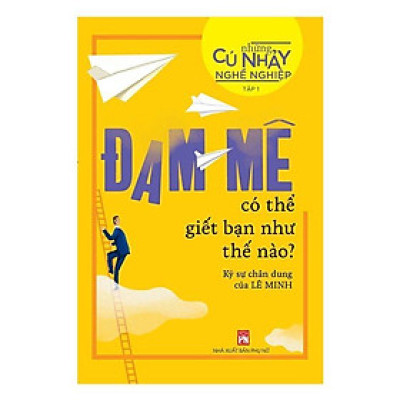 Sách - Những Cú Nhảy Nghề Nghiệp - Đam Mê Có Thể Giết Bạn Như Thế Nào - NXB Phụ Nữ