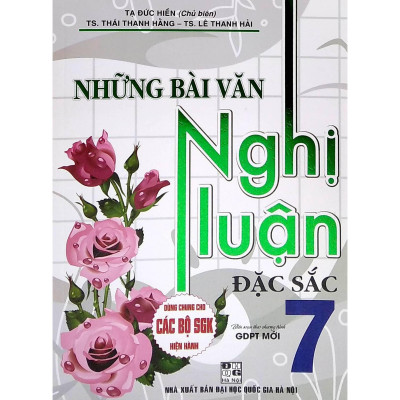 Sách - Những Bài Văn Nghị Luận Đặc Sắc Lớp 7 - Dùng Chung Cho Các Bộ SGK Hiện Hành - Hồng Ân