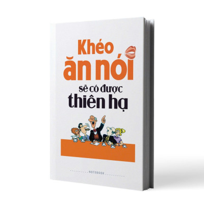 Sổ Tay/ Notebook: Khéo Ăn Nói Sẽ Có Được Thiên Hạ (Bìa Cứng)
