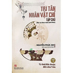 Tri Tân Nhân Vật Chí - Tập chú - Quyển 1 Từ Thời Bắc Thuộc Đến Nhà Trần