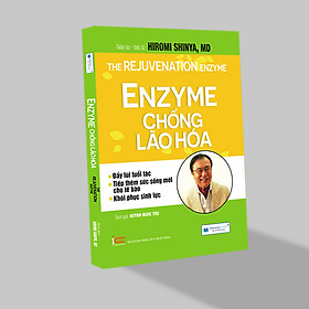 Enzyme chống lão hóa - Đây Lùi Tuổi Tác, Tiếp Thêm Sức Sống Mới Cho Tế Bào ( Tái bản 2020)