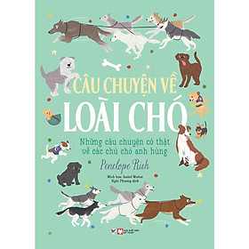 Những Câu Chuyện Về Loài Chó - Những Câu Chuyện Có Thật Về Các Chú Chó Anh Hùng - Bản Quyền