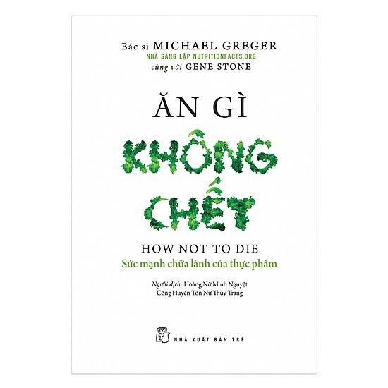 Sách - Ăn Gì Không Chết ( Sức Mạnh Chữa Lành Của Thực Phẩm ) - NXB Trẻ