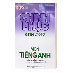 Chinh Phục Đề Thi Vào 10 Môn Tiếng Anh (Tái Bản 2020)