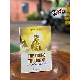 TUỆ TRUNG THƯỢNG SĨ – Nguyễn Thế Đăng – Thiện Tri Thức – NXB Thế Giới