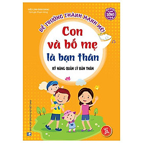 Kỹ Năng Quản Lý Bản Thân - Con Và Bố Mẹ Là Bạn Thân