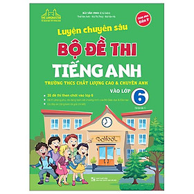 Luyện Chuyên Sâu Bộ Đề Thi Tiếng Anh Vào Lớp 6