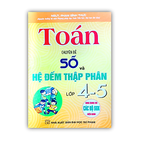 Sách - toán chuyên đề số và hệ đếm thập phân lớp 4 - 5 ( dung chung cho bộ SKG hiện hành )
