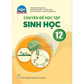 Sách giáo khoa Chuyên đề học tập Sinh Học 12- Chân Trời Sáng Tạo (Kèm Nilon bọc Sách)