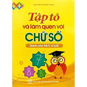 Tập Tô Và Làm Quen Chữ Số Cho Trẻ Từ 5-6 Tuổi (Tái Bản 2024) - Bản Quyền