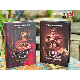 (Combo 2c - Bìa cứng áo ôm) ALEXANDER ĐẠI ĐẾ - Huyền thoại xứ Macedonia – JULIUS CAESAR - Nhà độc tài huyền thoại của La Mã - Philip Freeman - Bách Việt Book - NXB Dân trí