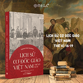 Lịch Sử Cơ Đốc Giáo Việt Nam Thế Kỉ 16-19 (Trịnh Vĩnh Thường) - Omega Plus 