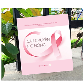 Cuốn Sách Dành Cho Những Chiến Binh Mắc Ung Thư Vú: Câu Chuyện Nơ Hồng