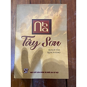 NHÀ TÂY SƠN - Quách Tấn, Quách Dao - NXB Chính Trị Quốc Gia Sự Thật.