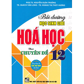 Bồi Dưỡng Học Sinh Giỏi Hóa Học 12 Theo Chuyên Đề (Dùng Chung Cho Các Bộ SGK Hiện Hành) 