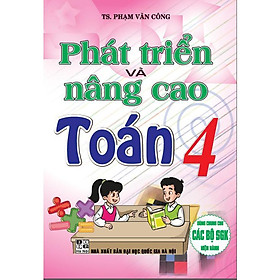 Sách - Phát Triển Và Nâng Cao Toán Lớp 4 - Dùng Chung Các Bộ SGK Hiện Hành - Hồng Ân