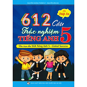 612 Câu Trắc Nghiệm Tiếng Anh 5 - Có Đáp Án (Biên Soạn Theo SGK Tiếng Anh 5 - Global Success) (HA)