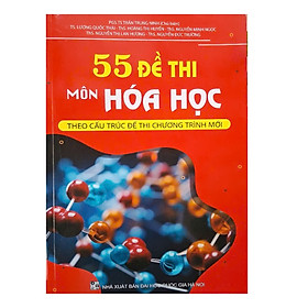 Sách - 55 Đề thi môn Hóa học theo cấu trúc đề thi chương trình mới - Kỳ thi THPT 2025