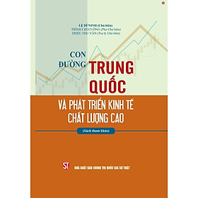 Con đường Trung Quốc và phát triển kinh tế chất lượng cao (Sách tham khảo) - bản in 2025