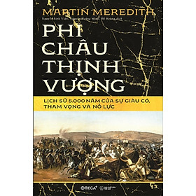 Phi Châu Thịnh Vượng - Lịch Sử 5.000 Năm Của Sự Giàu Có, Tham Vọng Và Nỗ Lực