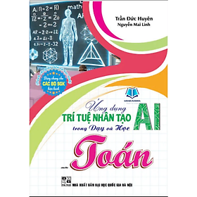 Sách - Ứng Dụng Trí Tuệ Nhân Tạo AI Trong Dạy Và Học Môn Toán (Dành Cho Giáo Viên Và Học Sinh)