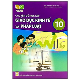 Sách giáo khoa Chuyên đề học tập Giáo Dục Kinh Tế và Pháp Luật 10- Kết Nối Tri Thức Với Cuộc Sống (Kèm Nilon bọc Sách)