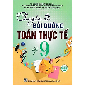 Sách - Chuyên Đề Bồi Dưỡng Toán Thực Tế Lớp 9 - Dùng Chung Cho Các Bộ SGK Hiện Hành - Hồng Ân